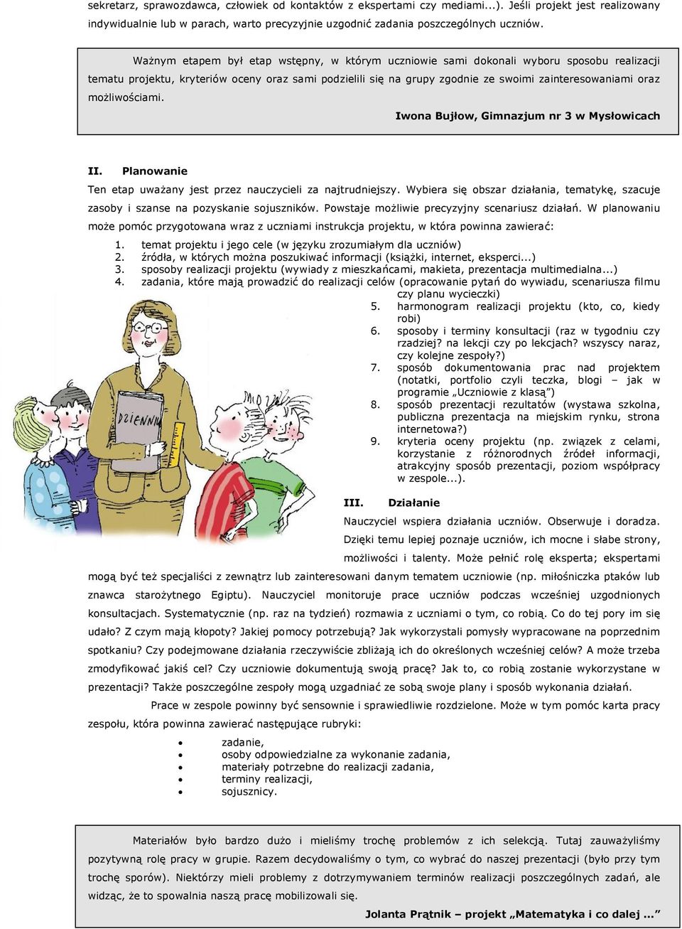możliwościami. Iwona Bujłow, Gimnazjum nr 3 w Mysłowicach II. Planowanie Ten etap uważany jest przez nauczycieli za najtrudniejszy.