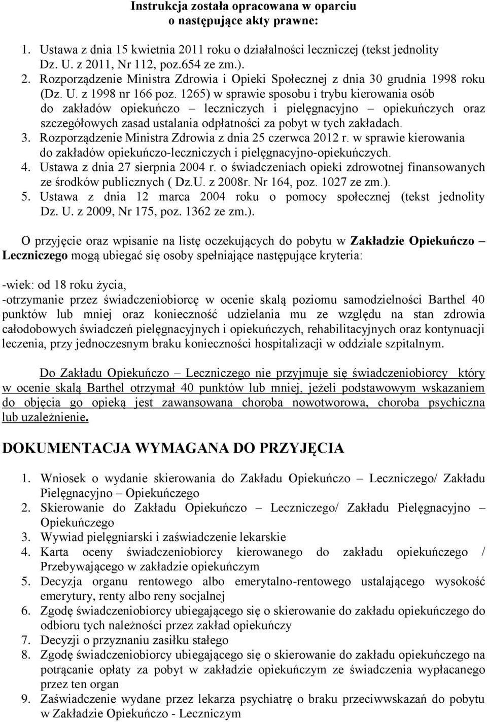 1265) w sprawie sposobu i trybu kierowania osób do zakładów opiekuńczo leczniczych i pielęgnacyjno opiekuńczych oraz szczegółowych zasad ustalania odpłatności za pobyt w tych zakładach. 3.