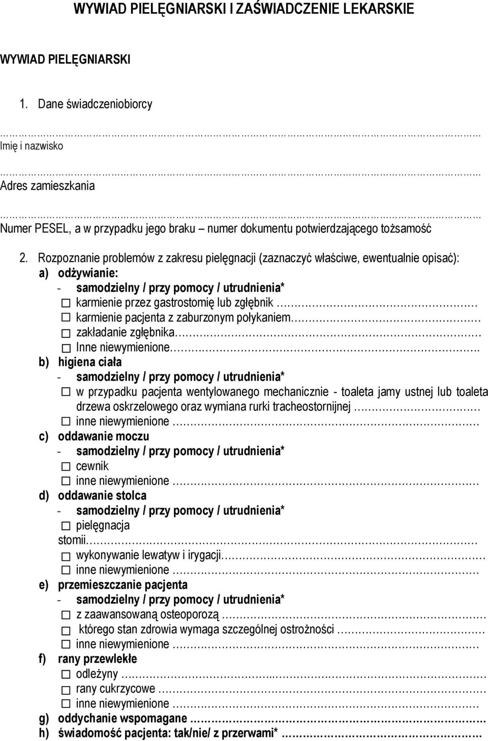 Rozpoznanie problemów z zakresu pielęgnacji (zaznaczyć właściwe, ewentualnie opisać): a) odżywianie: karmienie przez gastrostomię lub zgłębnik karmienie pacjenta z zaburzonym połykaniem zakładanie