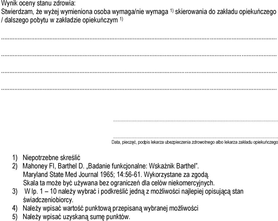 Badanie funkcjonalne: Wskaźnik Barthel. Maryland State Med Journal 1965; 14:56-61. Wykorzystane za zgodą. Skala ta może być używana bez ograniczeń dla celów niekomercyjnych.