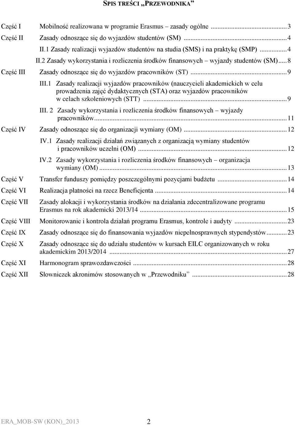 .. 8 Część III Zasady odnoszące się do wyjazdów pracowników (ST)... 9 III.