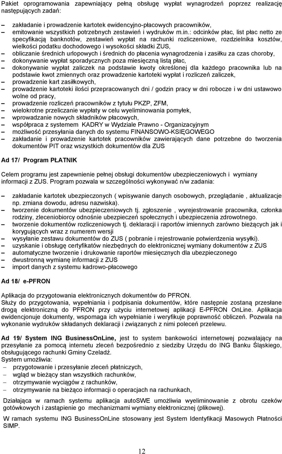 : odcinków płac, list płac netto ze specyfikacją banknotów, zestawień wypłat na rachunki rozliczeniowe, rozdzielnika kosztów, wielkości podatku dochodowego i wysokości składki ZUS, obliczanie