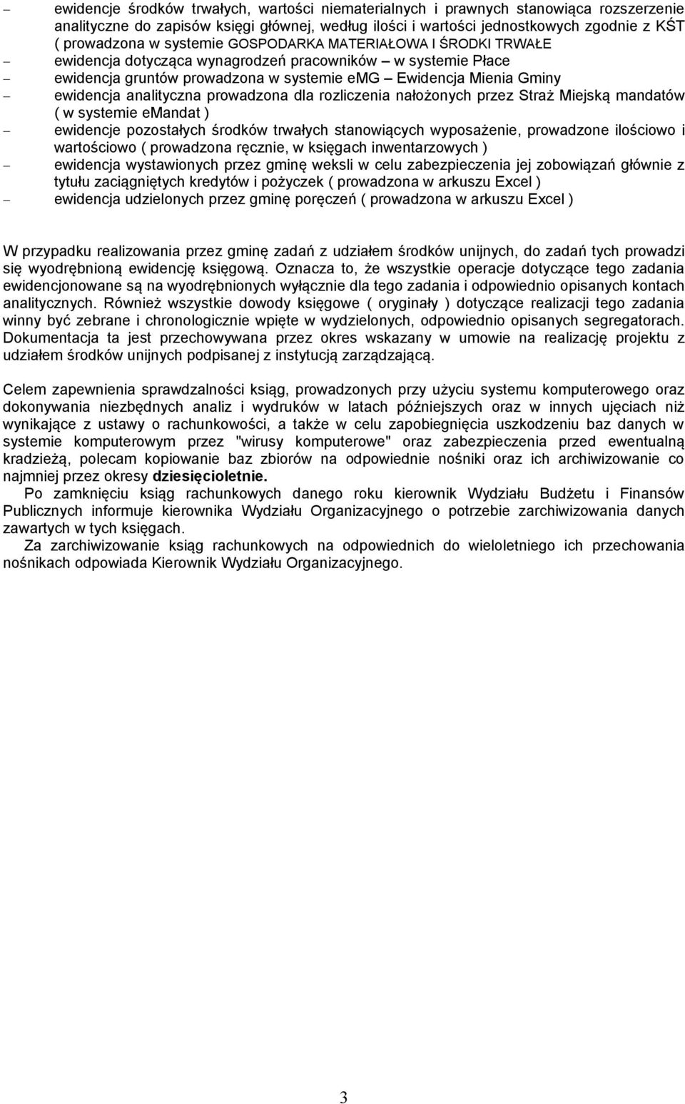 prowadzona dla rozliczenia nałożonych przez Straż Miejską mandatów ( w systemie emandat ) ewidencje pozostałych środków trwałych stanowiących wyposażenie, prowadzone ilościowo i wartościowo (