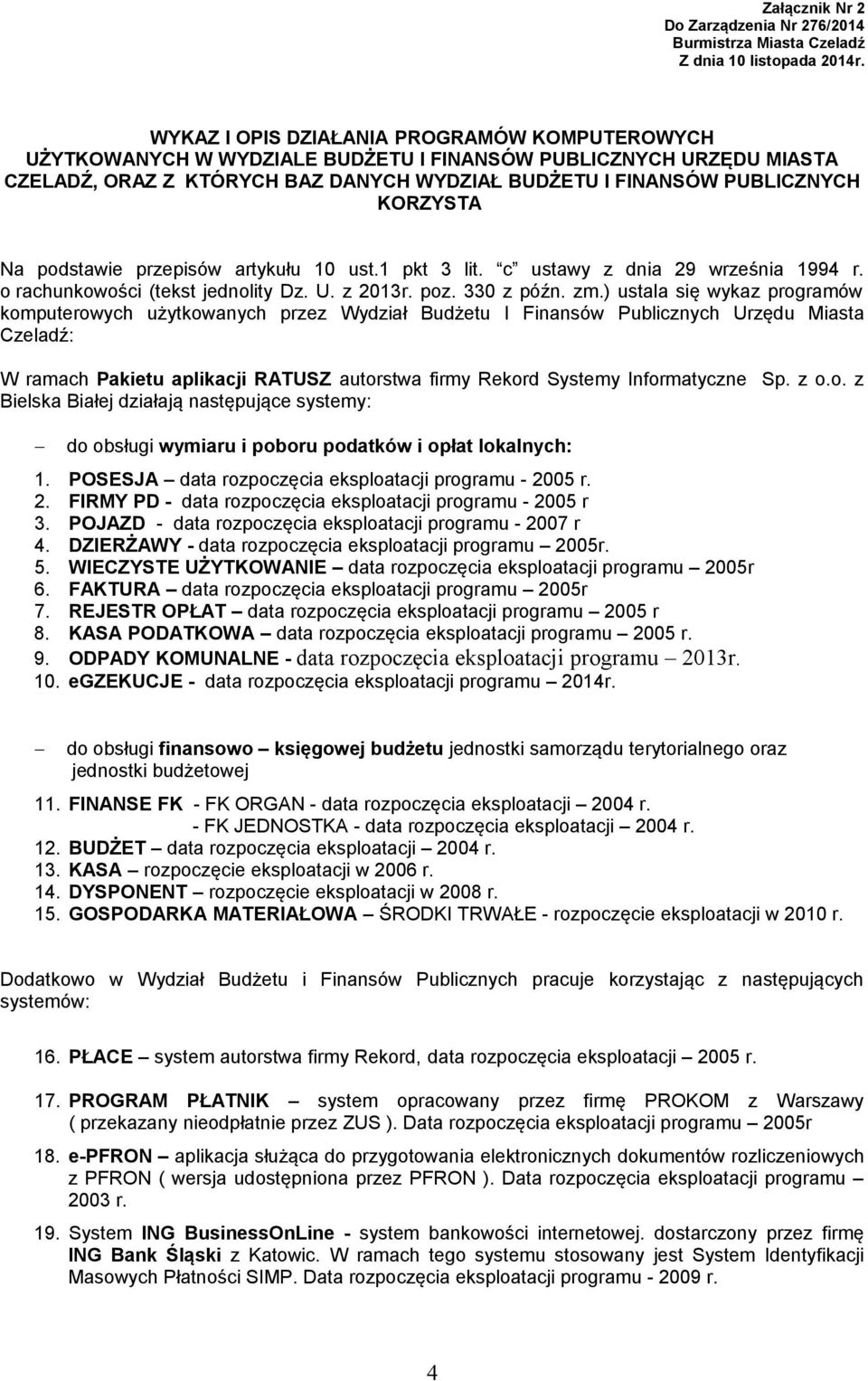 Na podstawie przepisów artykułu 10 ust.1 pkt 3 lit. c ustawy z dnia 29 września 1994 r. o rachunkowości (tekst jednolity Dz. U. z 2013r. poz. 330 z późn. zm.