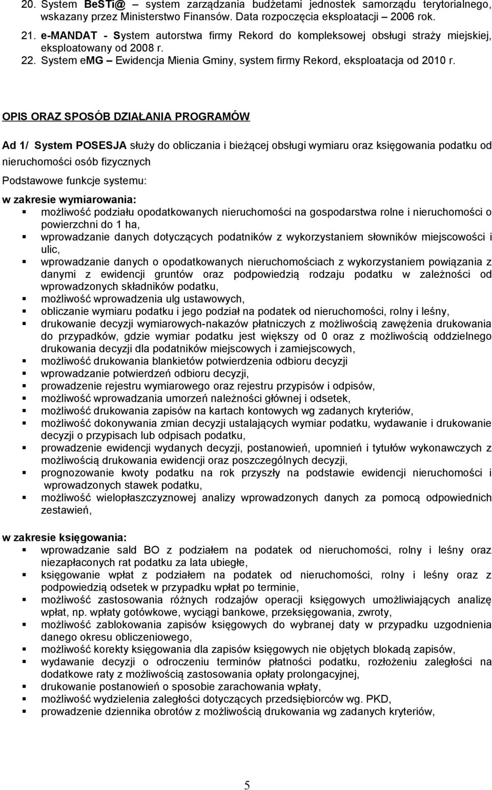 OPIS ORAZ SPOSÓB DZIAŁANIA PROGRAMÓW Ad 1/ System POSESJA służy do obliczania i bieżącej obsługi wymiaru oraz księgowania podatku od nieruchomości osób fizycznych w zakresie wymiarowania: możliwość