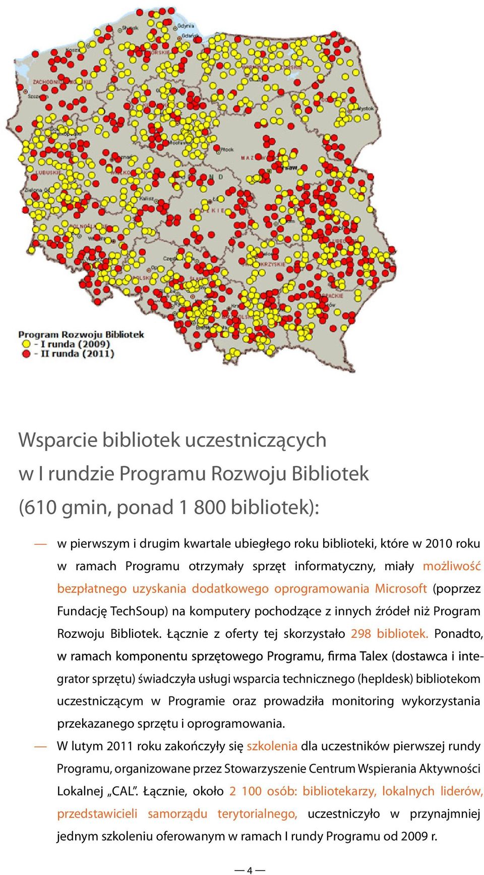 Rozwoju Bibliotek. Łącznie z oferty tej skorzystało 298 bibliotek.