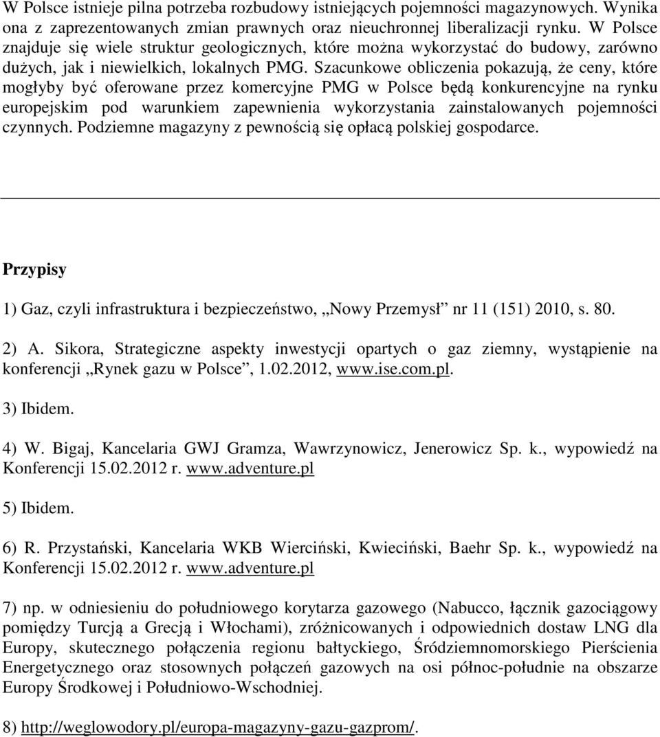 Szacunkowe obliczenia pokazują, że ceny, które mogłyby być oferowane przez komercyjne PMG w Polsce będą konkurencyjne na rynku europejskim pod warunkiem zapewnienia wykorzystania zainstalowanych