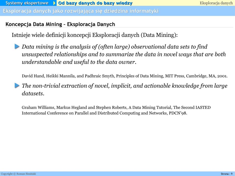 David Hand, Heikki Mannila, and Padhraic Smyth, Principles of Data Mining, MIT Press, Cambridge, MA, 2001.