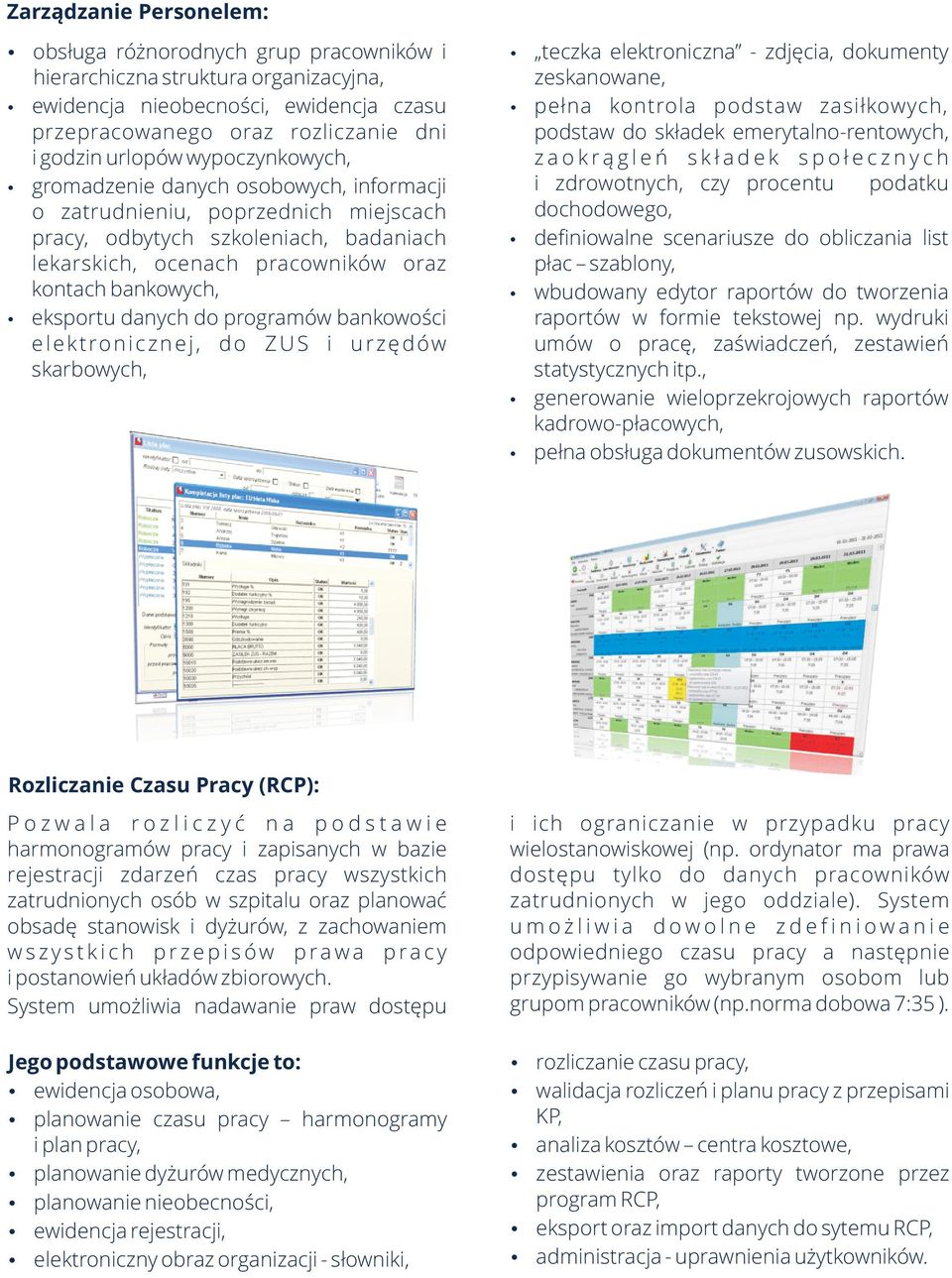 danych do programów bankowoœci elektronicznej, do ZUS i urzêdów skarbowych, teczka elektroniczna - zdjêcia, dokumenty zeskanowane, pe³na kontrola podstaw zasi³kowych, podstaw do sk³adek