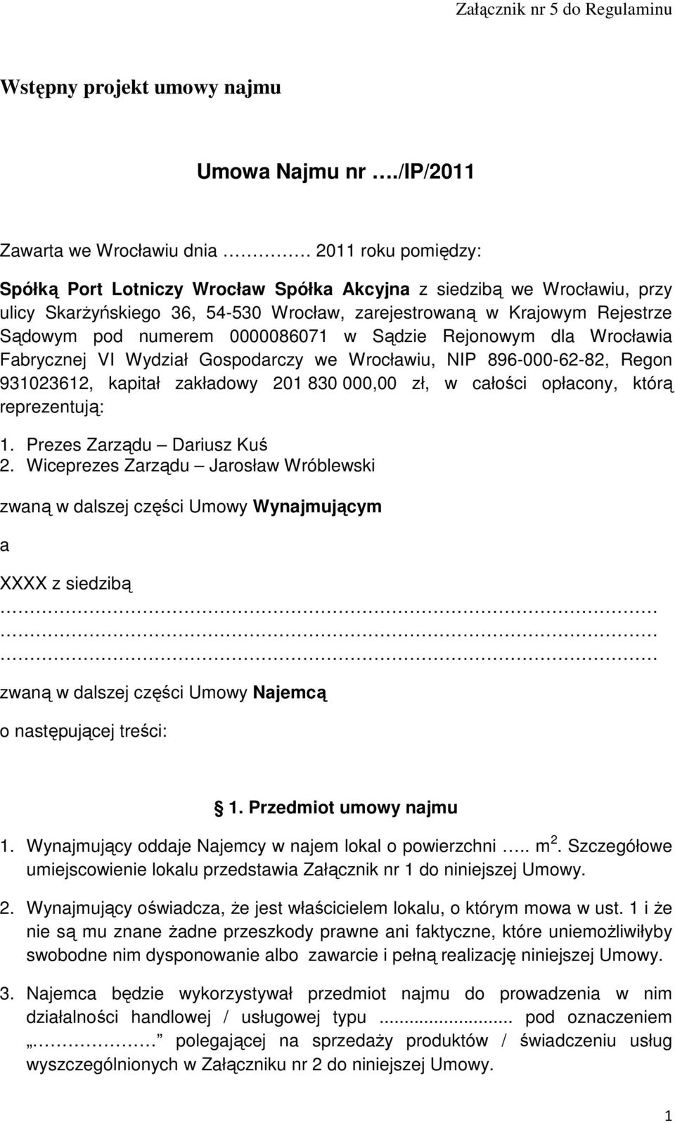 Rejestrze Sądowym pod numerem 0000086071 w Sądzie Rejonowym dla Wrocławia Fabrycznej VI Wydział Gospodarczy we Wrocławiu, NIP 896-000-62-82, Regon 931023612, kapitał zakładowy 201 830 000,00 zł, w