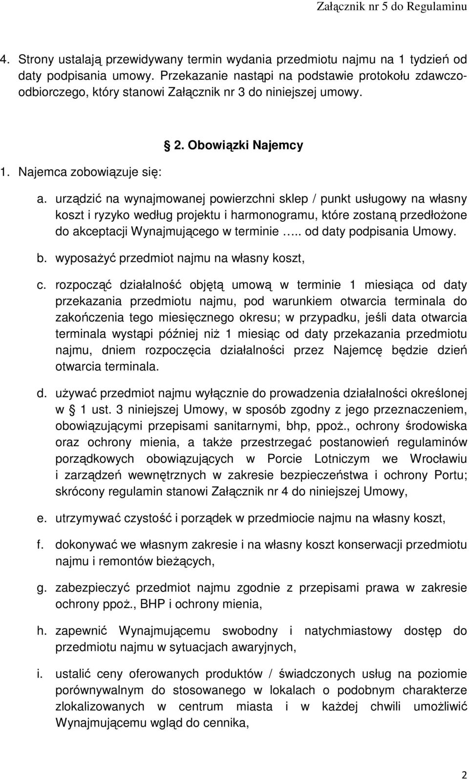 urządzić na wynajmowanej powierzchni sklep / punkt usługowy na własny koszt i ryzyko według projektu i harmonogramu, które zostaną przedłoŝone do akceptacji Wynajmującego w terminie.