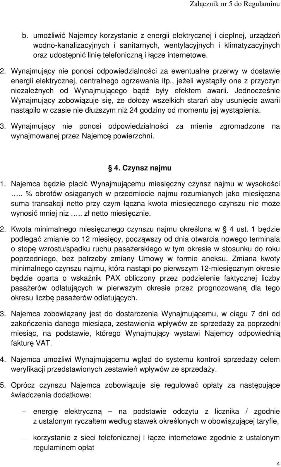 , jeŝeli wystąpiły one z przyczyn niezaleŝnych od Wynajmującego bądź były efektem awarii.