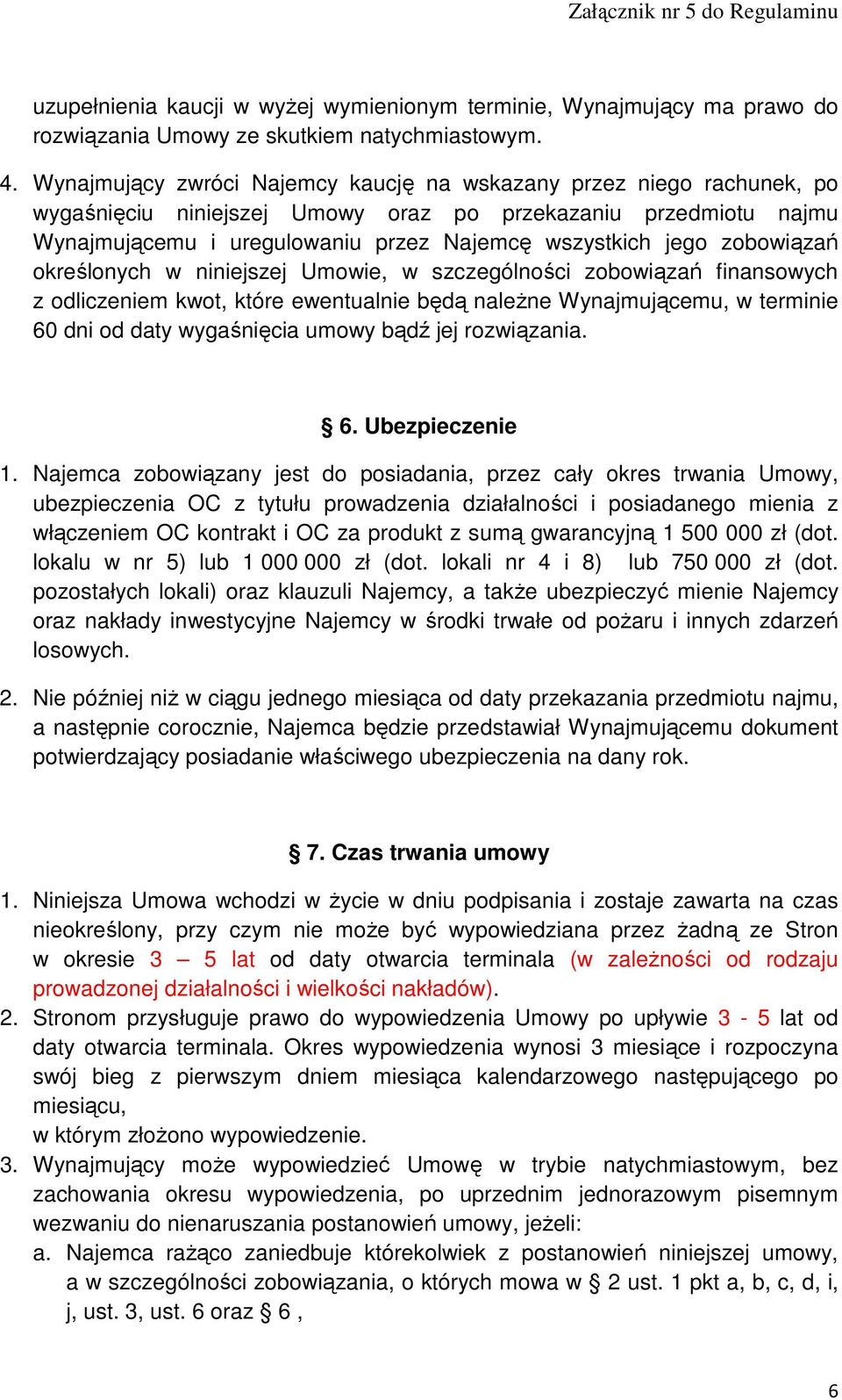 zobowiązań określonych w niniejszej Umowie, w szczególności zobowiązań finansowych z odliczeniem kwot, które ewentualnie będą naleŝne Wynajmującemu, w terminie 60 dni od daty wygaśnięcia umowy bądź