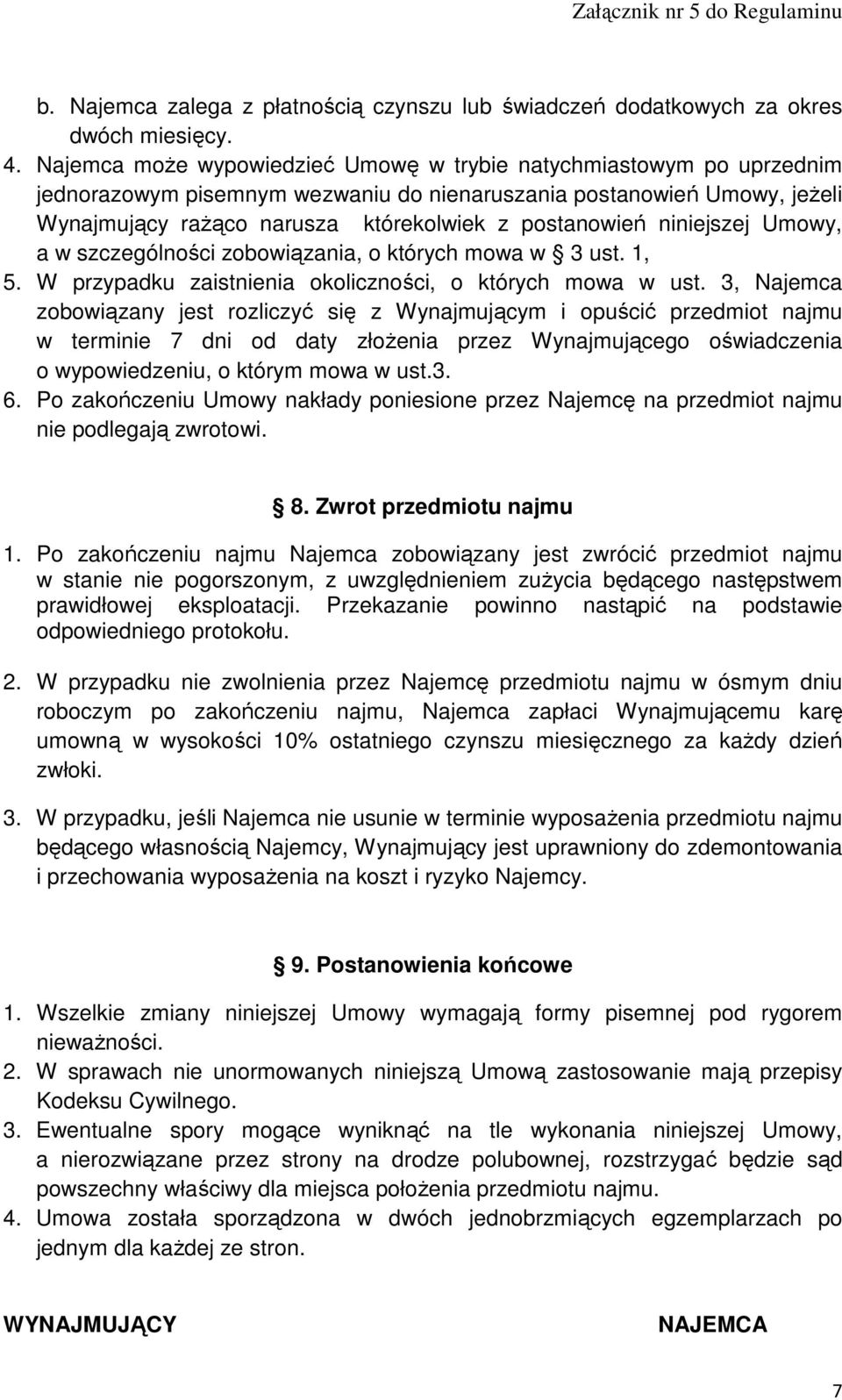 niniejszej Umowy, a w szczególności zobowiązania, o których mowa w 3 ust. 1, 5. W przypadku zaistnienia okoliczności, o których mowa w ust.