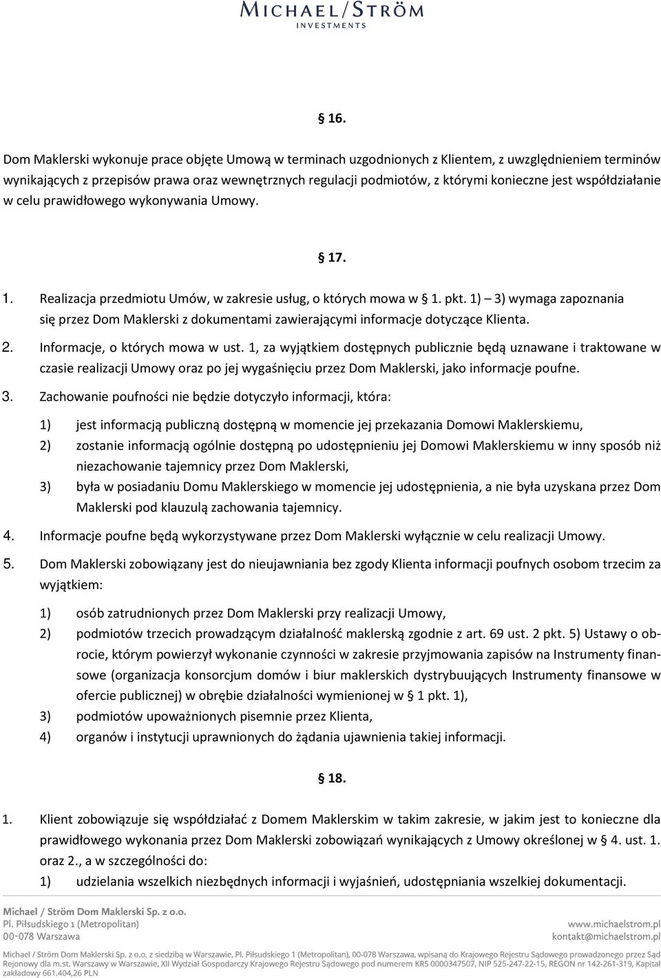 1) 3) wymaga zapoznania się przez Dom Maklerski z dokumentami zawierającymi informacje dotyczące Klienta. 2. Informacje, o których mowa w ust.