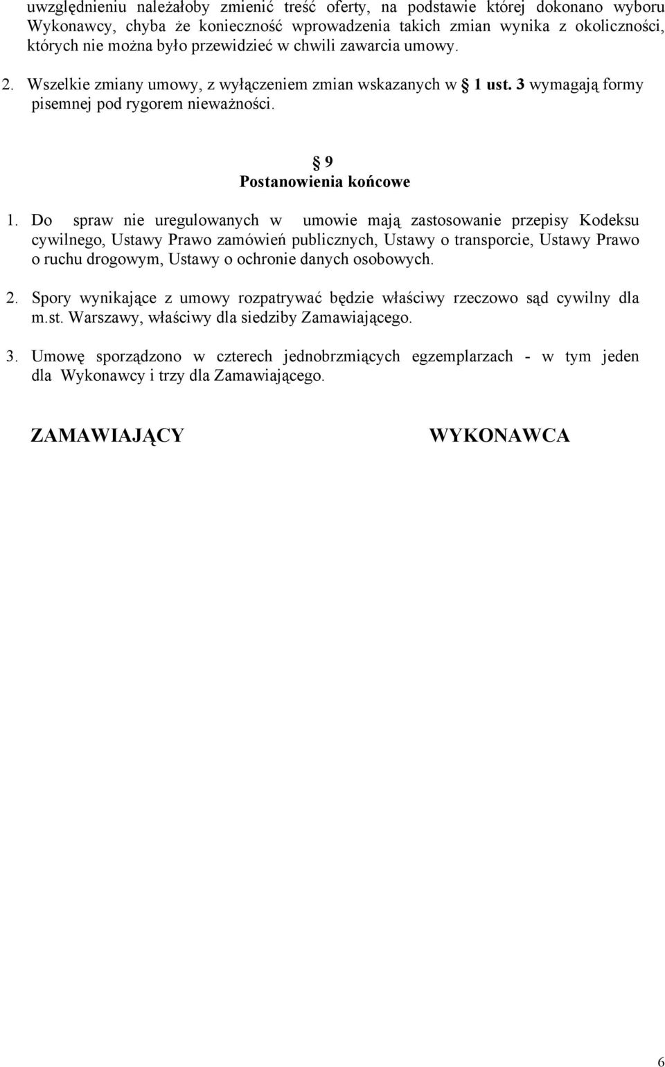 Do spraw nie uregulowanych w umowie mają zastosowanie przepisy Kodeksu cywilnego, Ustawy Prawo zamówień publicznych, Ustawy o transporcie, Ustawy Prawo o ruchu drogowym, Ustawy o ochronie danych