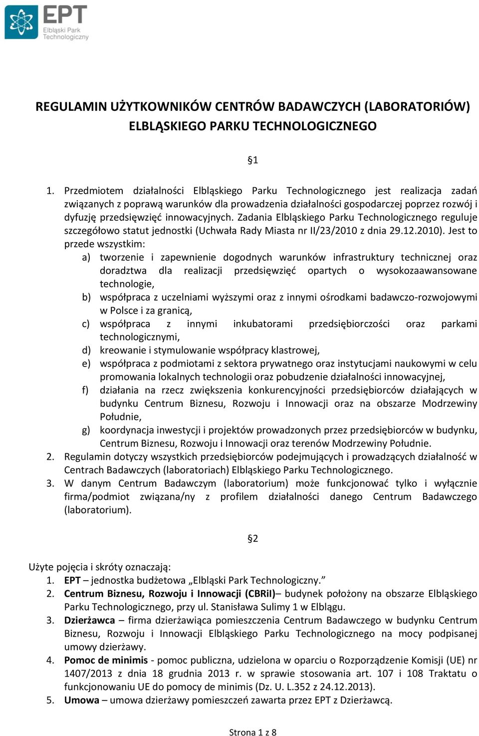 innowacyjnych. Zadania Elbląskiego Parku Technologicznego reguluje szczegółowo statut jednostki (Uchwała Rady Miasta nr II/23/2010 z dnia 29.12.2010).