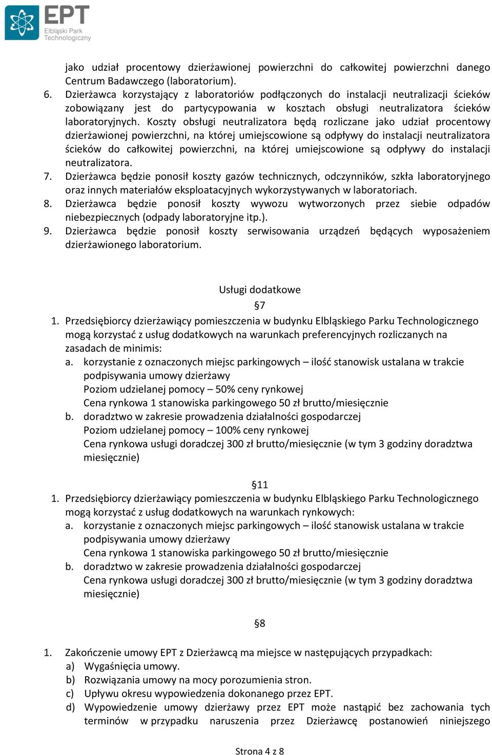 Koszty obsługi neutralizatora będą rozliczane jako udział procentowy dzierżawionej powierzchni, na której umiejscowione są odpływy do instalacji neutralizatora ścieków do całkowitej powierzchni, na