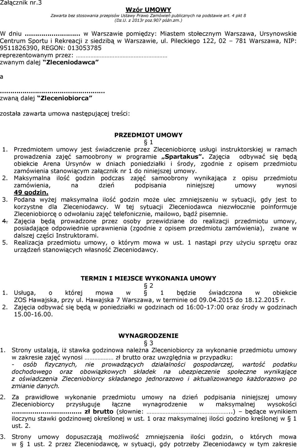 Pileckiego 122, 02 781 Warszawa, NIP: 9511826390, REGON: 013053785 reprezentowanym przez: zwanym dalej Zleceniodawca a zwaną dalej Zleceniobiorca została zawarta umowa następującej treści: PRZEDMIOT