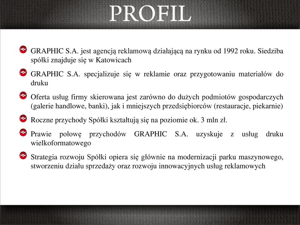 przedsiębiorców (restauracje, piekarnie) Roczne przychody Spółki kształtują się na poziomie ok. 3 mln zł. Prawie połowę przychodów GRAP