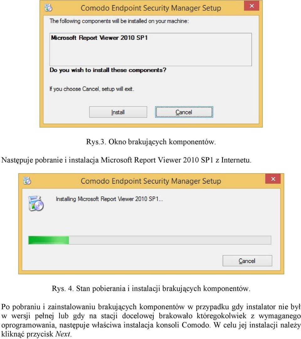 Po pobraniu i zainstalowaniu brakujących komponentów w przypadku gdy instalator nie był w wersji pełnej lub gdy na