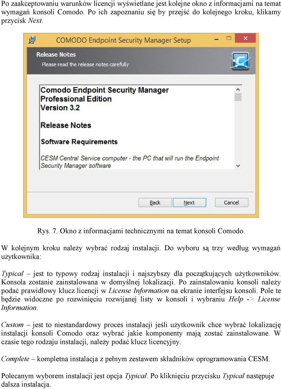 Do wyboru są trzy według wymagań użytkownika: Typical jest to typowy rodzaj instalacji i najszybszy dla początkujących użytkowników. Konsola zostanie zainstalowana w domyślnej lokalizacji.