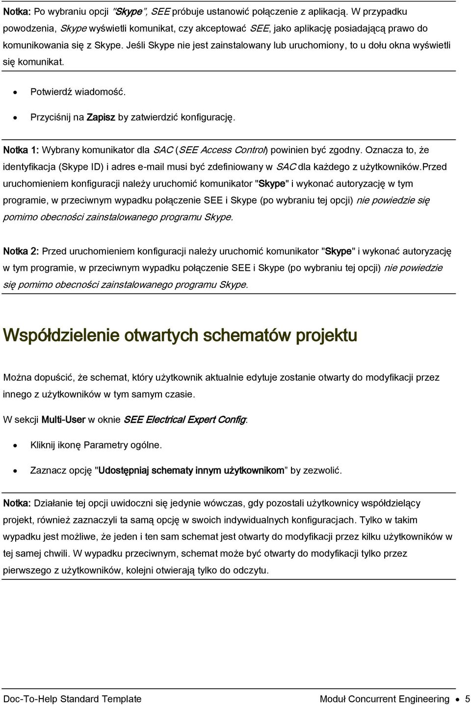 Jeśli Skype nie jest zainstalowany lub uruchomiony, to u dołu okna wyświetli się komunikat. Potwierdź wiadomość. Przyciśnij na Zapisz by zatwierdzić konfigurację.