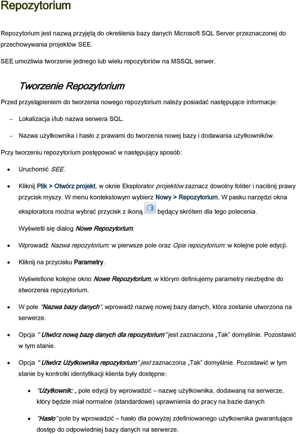 Tworzenie Repozytorium Przed przystąpieniem do tworzenia nowego repozytorium należy posiadać następujące informacje: Lokalizacja i/lub nazwa serwera SQL.