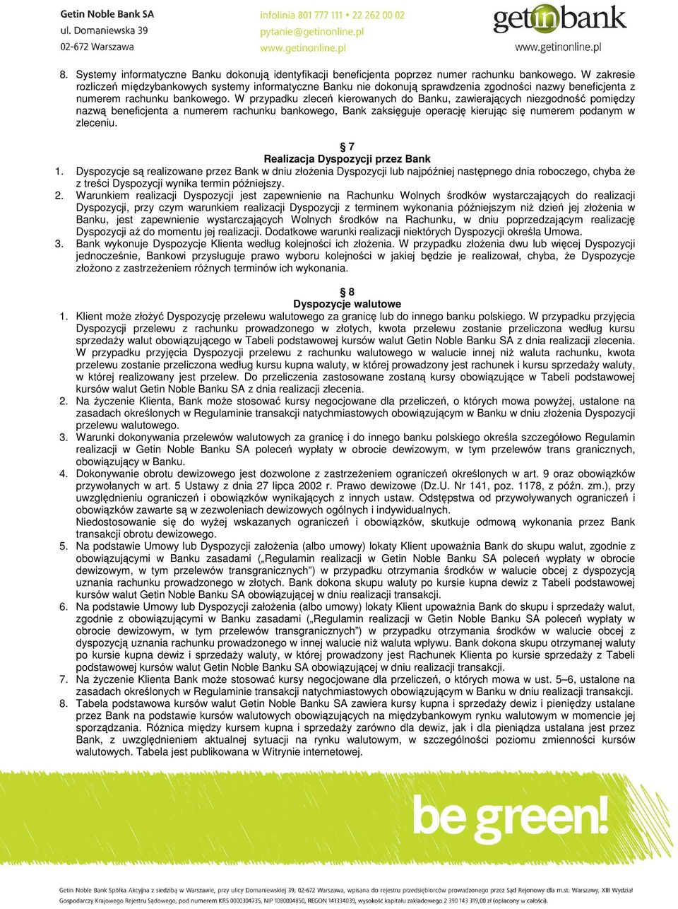 W przypadku zleceń kierowanych do Banku, zawierających niezgodność pomiędzy nazwą beneficjenta a numerem rachunku bankowego, Bank zaksięguje operację kierując się numerem podanym w zleceniu.