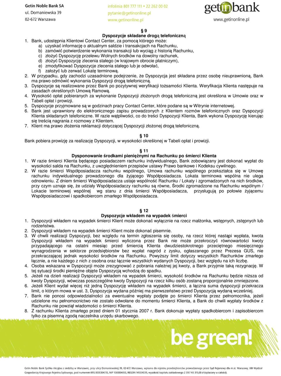 historią Rachunku, c) złoŝyć Dyspozycję przelewu Wolnych środków na dowolny rachunek, d) złoŝyć Dyspozycję zlecenia stałego (w krajowym obrocie płatniczym), e) zmodyfikować Dyspozycje zlecenia