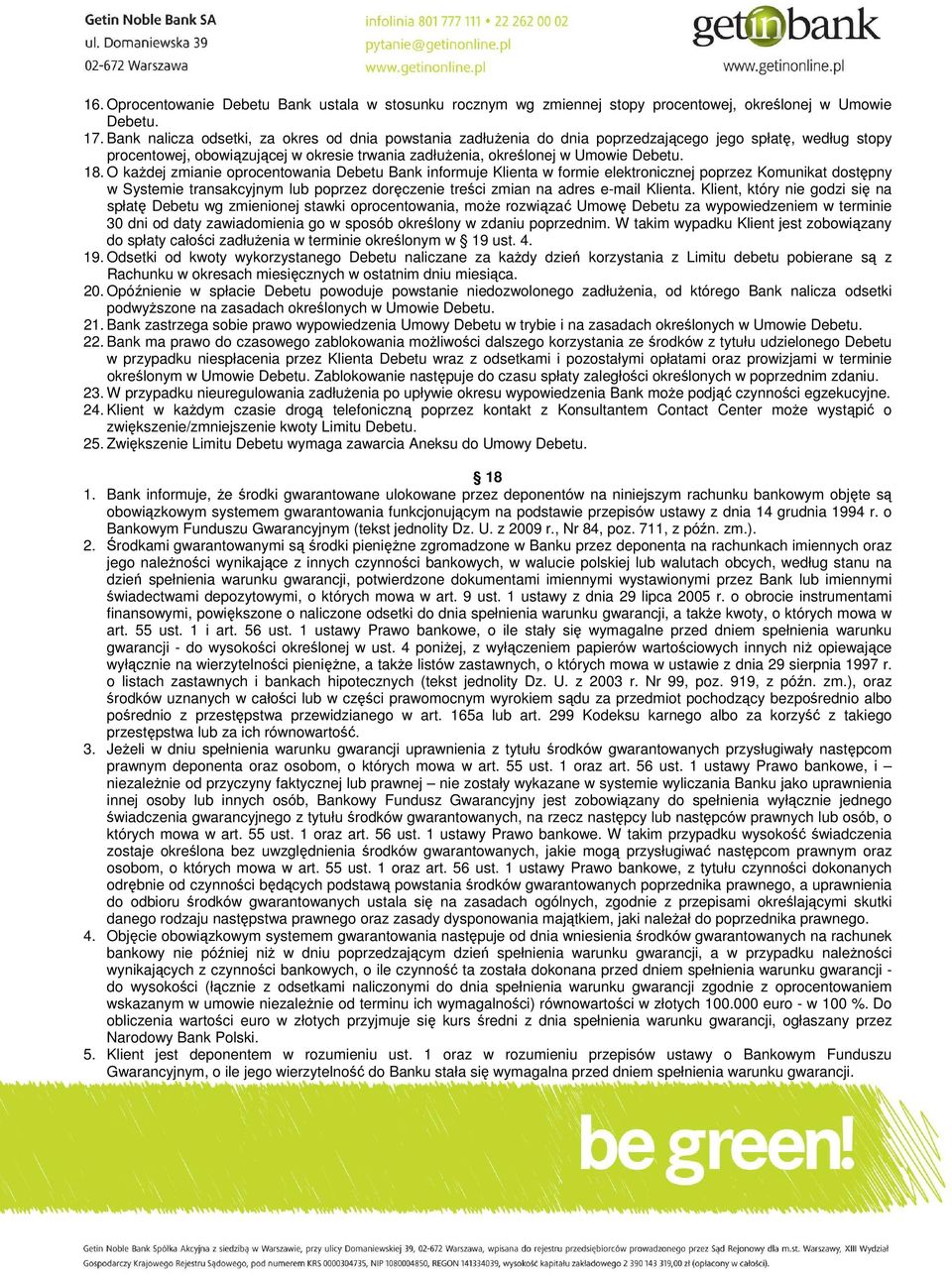 O kaŝdej zmianie oprocentowania Debetu Bank informuje Klienta w formie elektronicznej poprzez Komunikat dostępny w Systemie transakcyjnym lub poprzez doręczenie treści zmian na adres e-mail Klienta.
