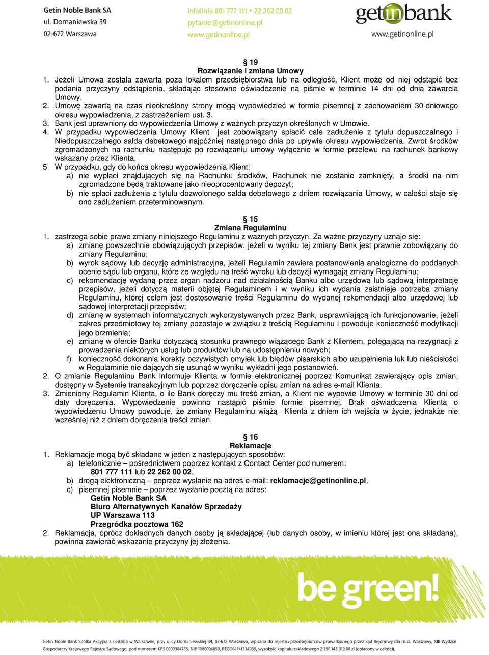 dni od dnia zawarcia Umowy. 2. Umowę zawartą na czas nieokreślony strony mogą wypowiedzieć w formie pisemnej z zachowaniem 30