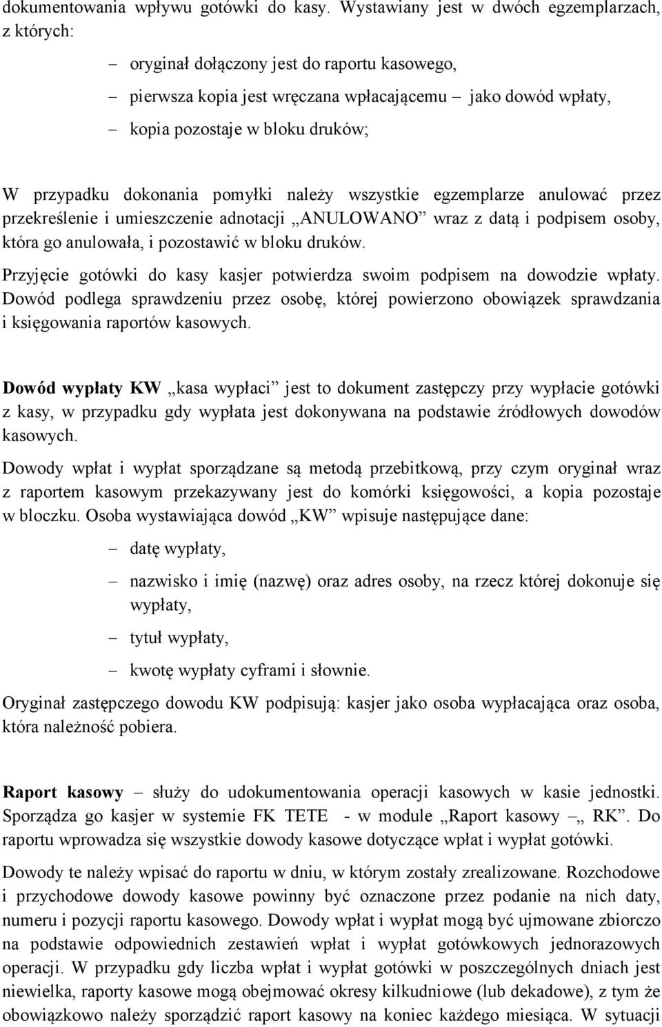 dokonania pomyłki należy wszystkie egzemplarze anulować przez przekreślenie i umieszczenie adnotacji ANULOWANO wraz z datą i podpisem osoby, która go anulowała, i pozostawić w bloku druków.