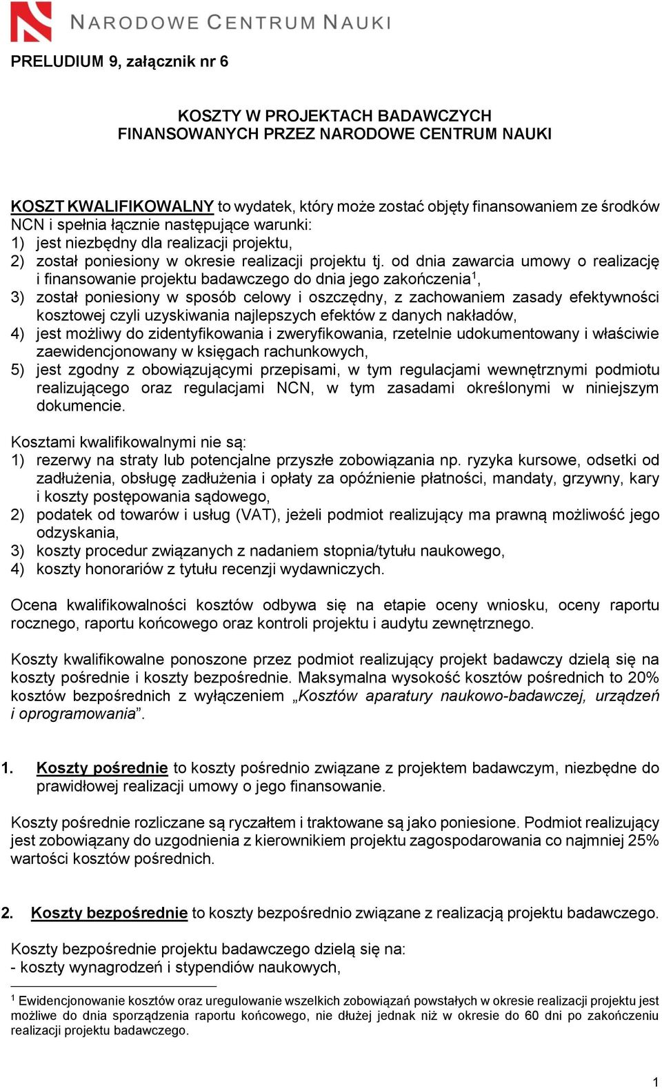 od dnia zawarcia umowy o realizację i finansowanie projektu badawczego do dnia jego zakończenia 1, 3) został poniesiony w sposób celowy i oszczędny, z zachowaniem zasady efektywności kosztowej czyli