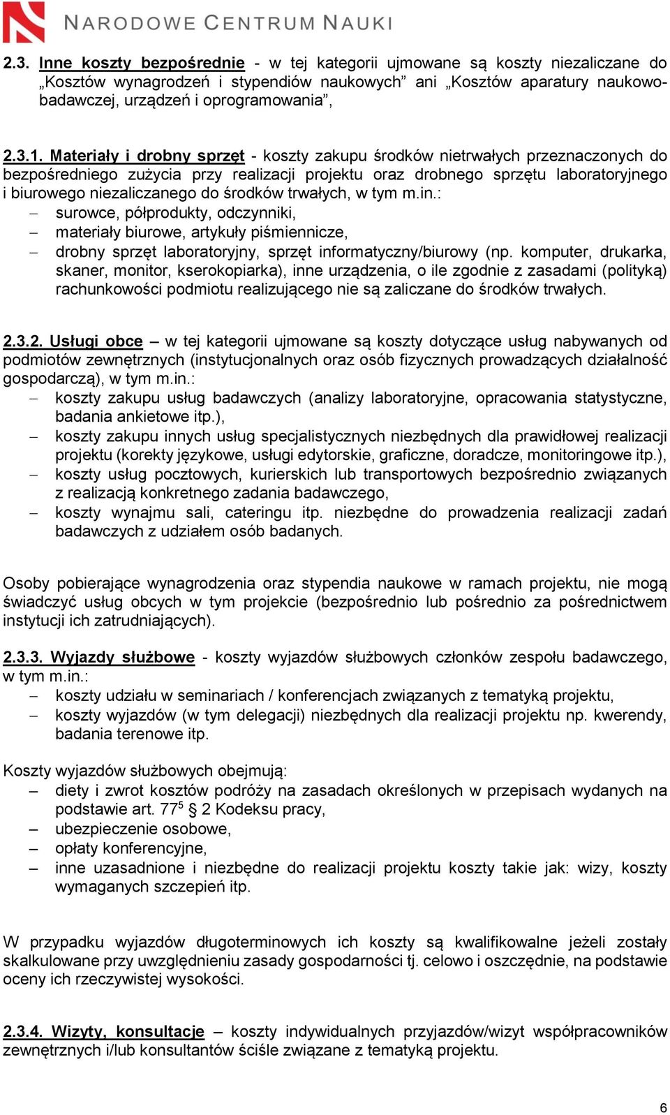 środków trwałych, w tym m.in.: surowce, półprodukty, odczynniki, materiały biurowe, artykuły piśmiennicze, drobny sprzęt laboratoryjny, sprzęt informatyczny/biurowy (np.