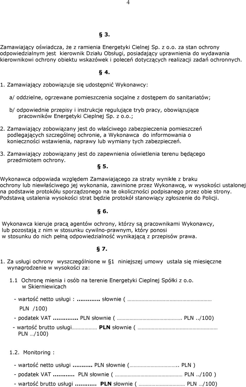 o. za stan ochrony odpowiedzialnym jest kierownik Działu Obsługi, posiadający uprawnienia do wydawania kierownikowi ochrony obiektu wskazówek i poleceń dotyczących realizacji zadań ochronnych. 4. 1.