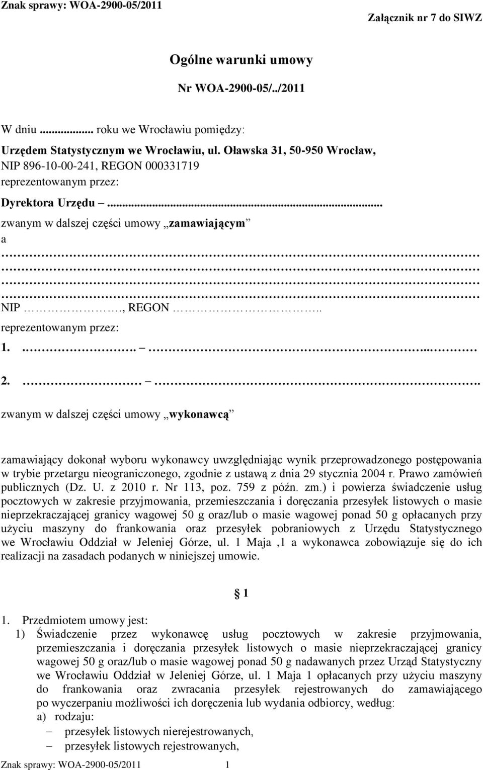 . zwanym w dalszej części umowy wykonawcą zamawiający dokonał wyboru wykonawcy uwzględniając wynik przeprowadzonego postępowania w trybie przetargu nieograniczonego, zgodnie z ustawą z dnia 29