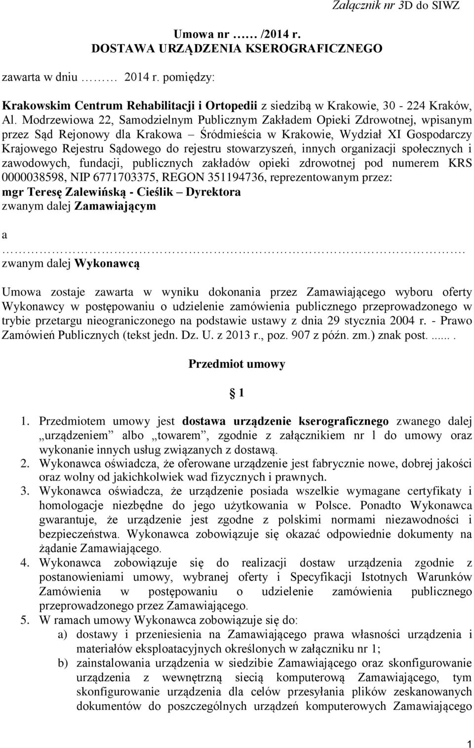 stowarzyszeń, innych organizacji społecznych i zawodowych, fundacji, publicznych zakładów opieki zdrowotnej pod numerem KRS 0000038598, NIP 6771703375, REGON 351194736, reprezentowanym przez: mgr