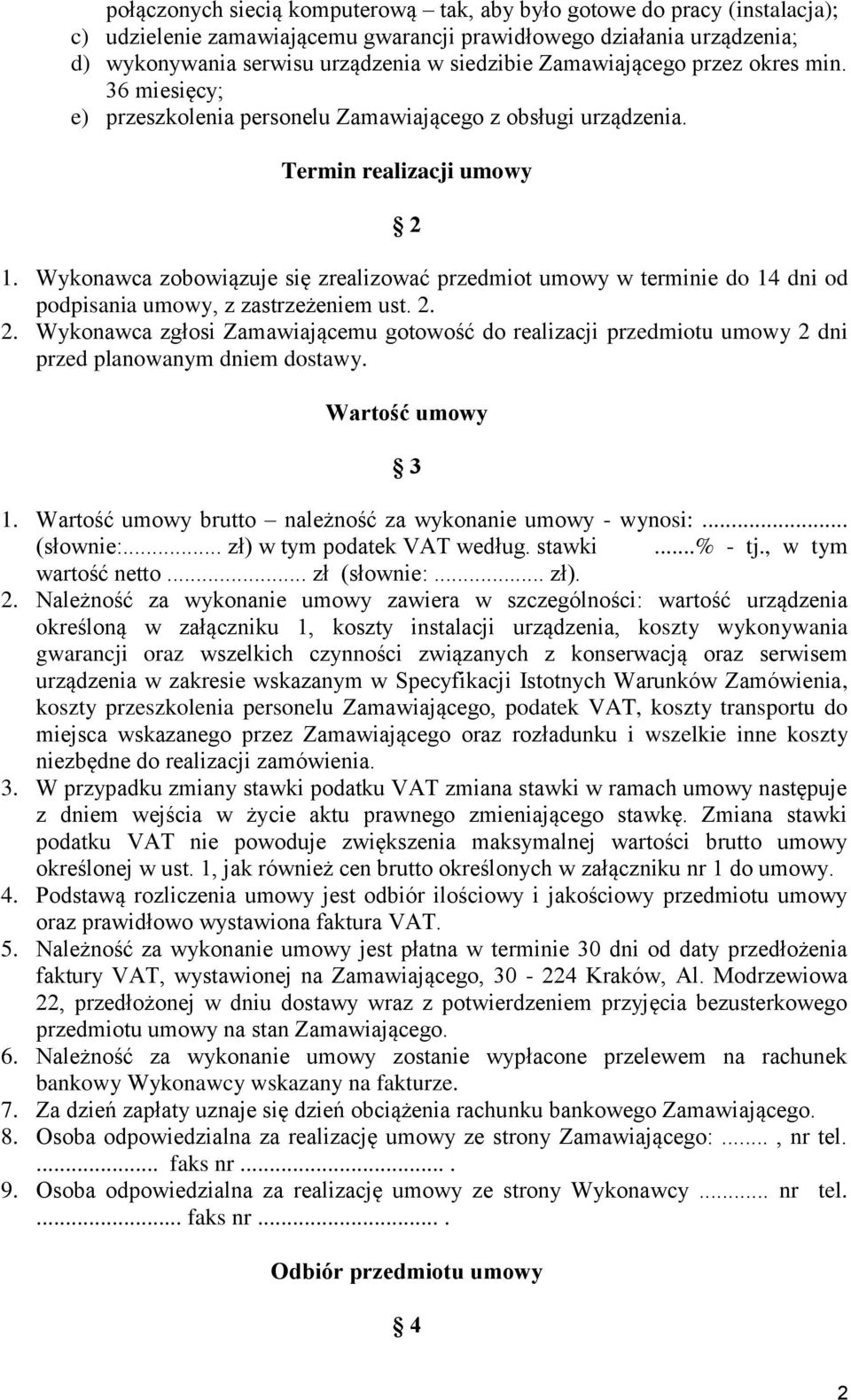 Wykonawca zobowiązuje się zrealizować przedmiot umowy w terminie do 14 dni od podpisania umowy, z zastrzeżeniem ust. 2.