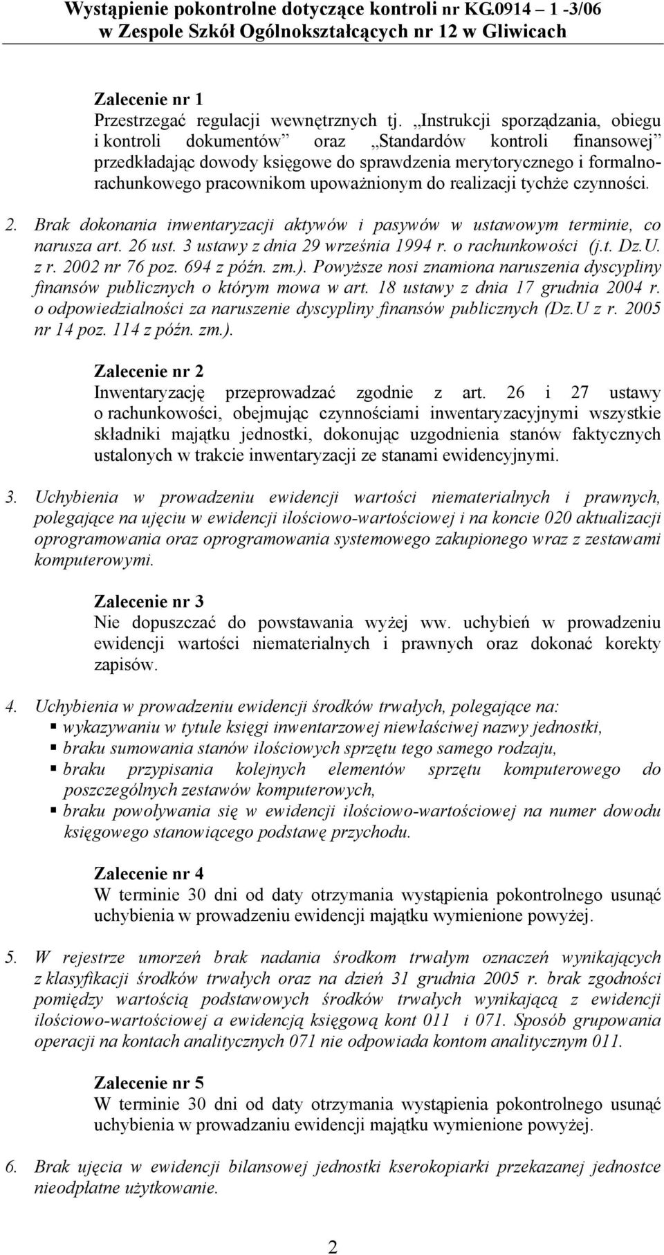 do realizacji tychże czynności. 2. Brak dokonania inwentaryzacji aktywów i pasywów w ustawowym terminie, co narusza art. 26 ust. 3 ustawy z dnia 29 września 1994 r. o rachunkowości (j.t. Dz.U. z r.