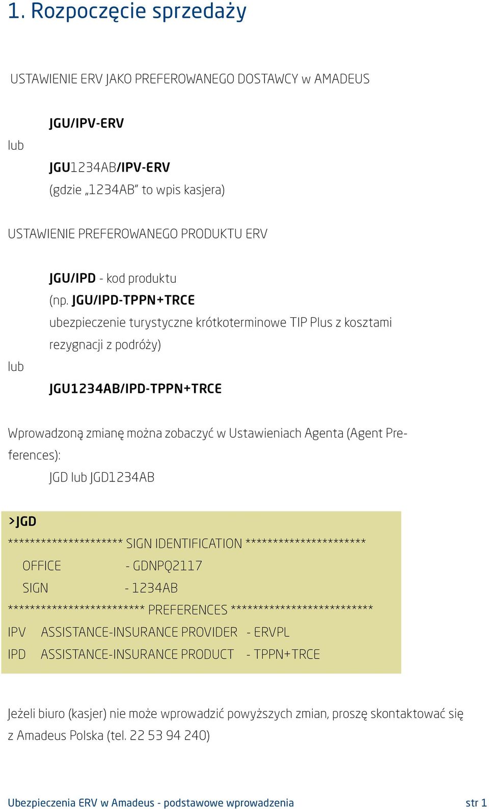JGU/IPD-TPPN+TRCE ubezpieczenie turystyczne krótkoterminowe TIP Plus z kosztami rezygnacji z podróży) JGU1234AB/IPD-TPPN+TRCE Wprowadzoną zmianę można zobaczyć w Ustawieniach Agenta (Agent