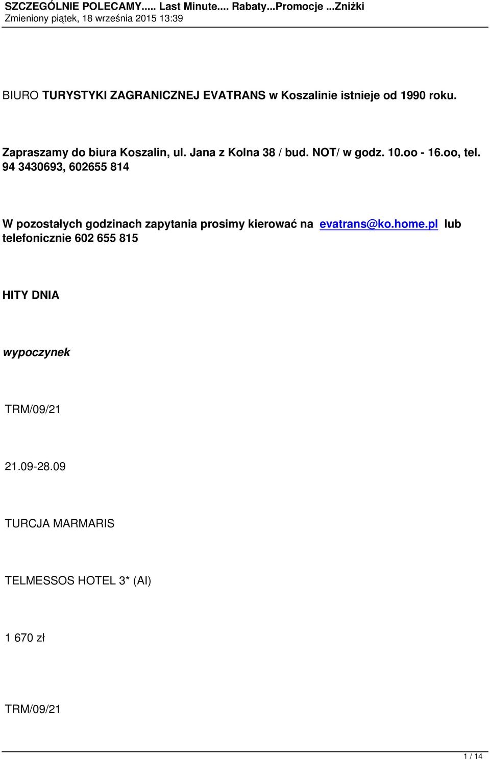 94 3430693, 602655 814 W pozostałych godzinach zapytania prosimy kierować na evatrans@ko.home.