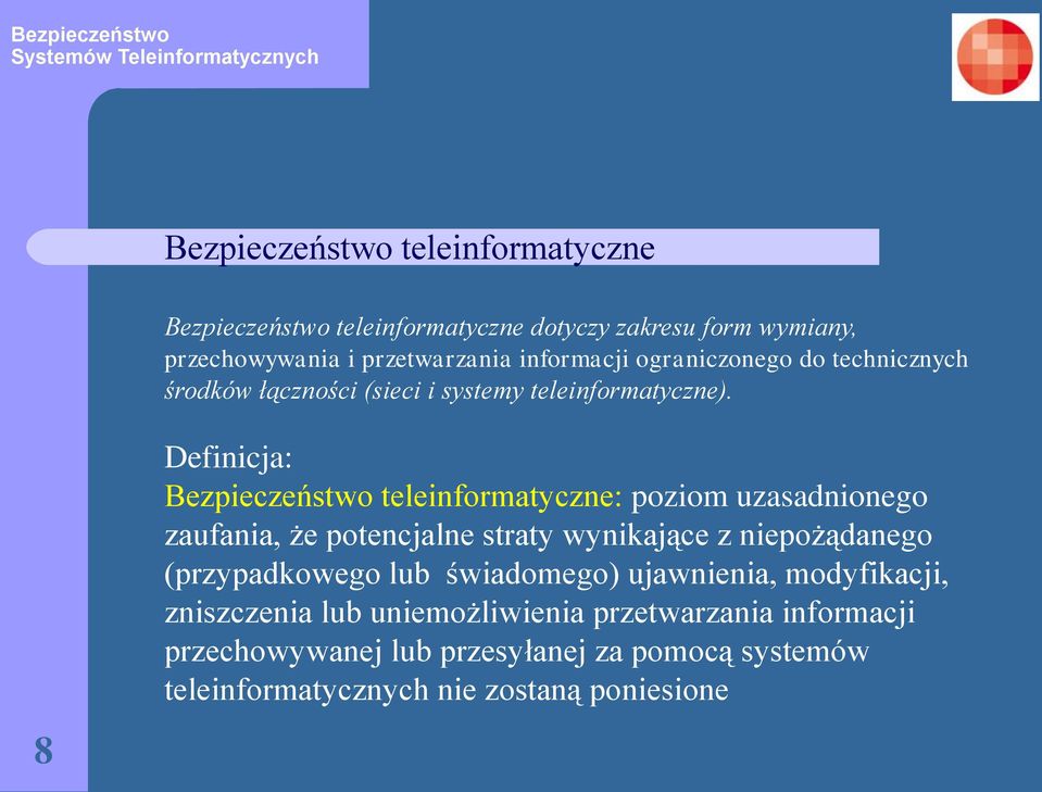 8 Definicja: Bezpieczeństwo teleinformatyczne: poziom uzasadnionego zaufania, że potencjalne straty wynikające z niepożądanego