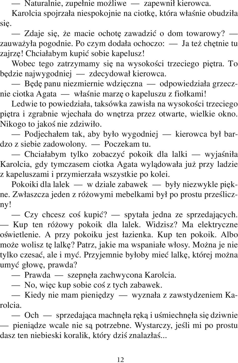 Będę panu niezmiernie wdzięczna odpowiedziała grzecznie ciotka Agata właśnie marzę o kapeluszu z fiołkami!