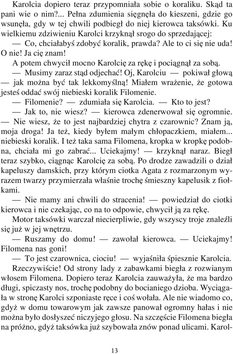 A potem chwycił mocno Karolcię za rękę i pociągnął za sobą. Musimy zaraz stąd odjechać! Oj, Karolciu pokiwał głową jak można być tak lekkomyślną!