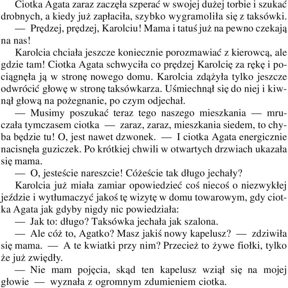 Ciotka Agata schwyciła co prędzej Karolcię za rękę i pociągnęła ją w stronę nowego domu. Karolcia zdążyła tylko jeszcze odwrócić głowę w stronę taksówkarza.