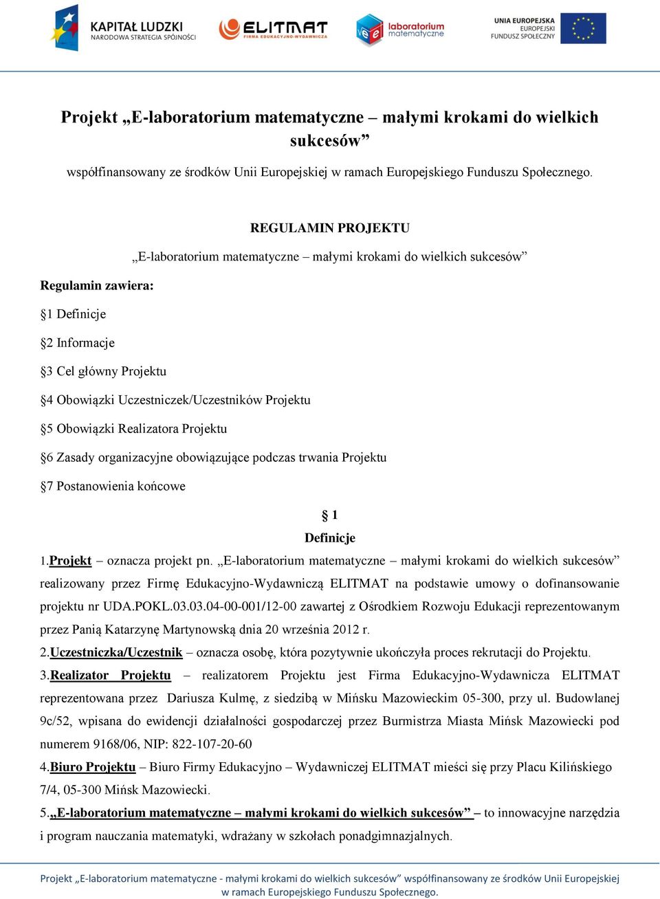 trwania Projektu 7 Postanowienia końcowe 1 Definicje 1.Projekt oznacza projekt pn.