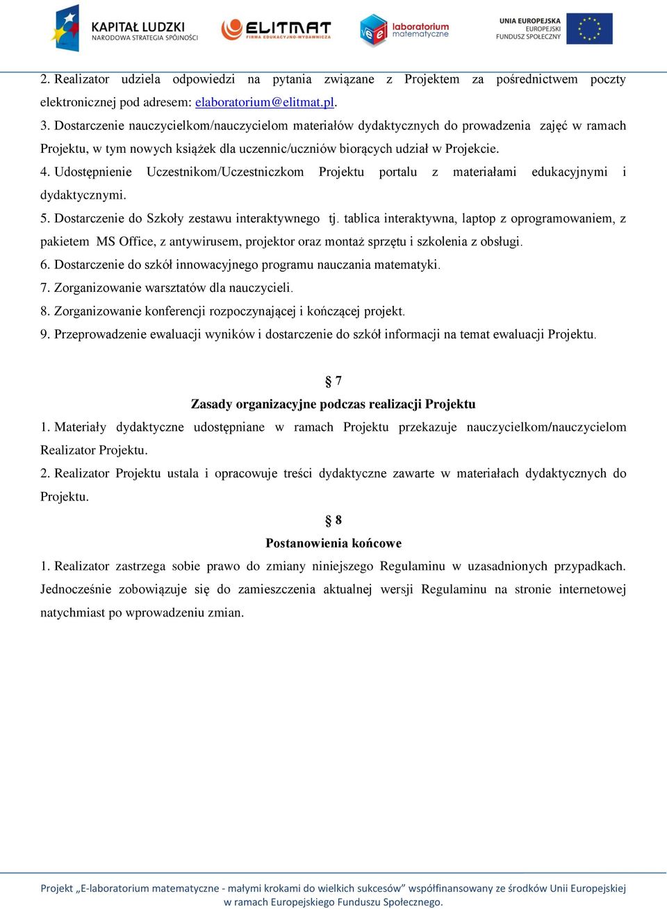 Udostępnienie Uczestnikom/Uczestniczkom Projektu portalu z materiałami edukacyjnymi i dydaktycznymi. 5. Dostarczenie do Szkoły zestawu interaktywnego tj.