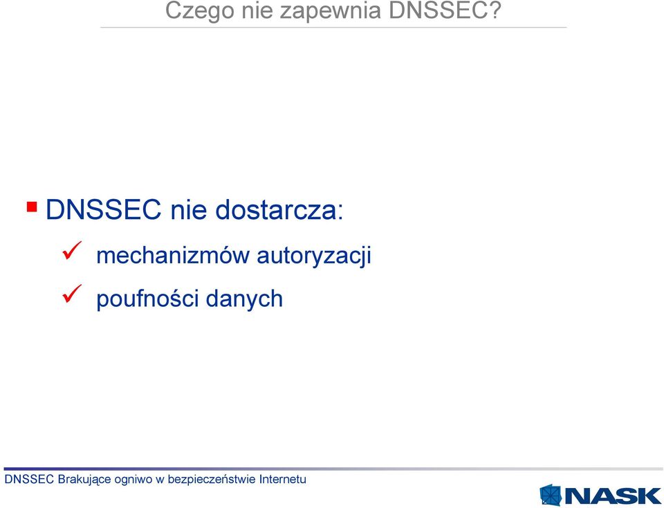 DNSSEC nie dostarcza: