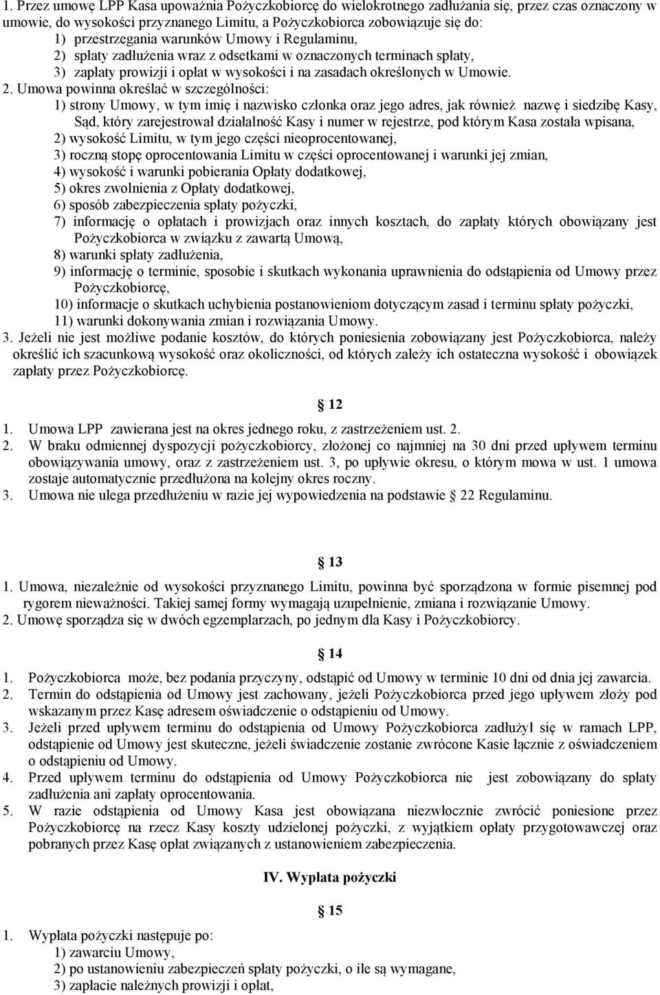 spłaty zadłużenia wraz z odsetkami w oznaczonych terminach spłaty, 3) zapłaty prowizji i opłat w wysokości i na zasadach określonych w Umowie. 2.